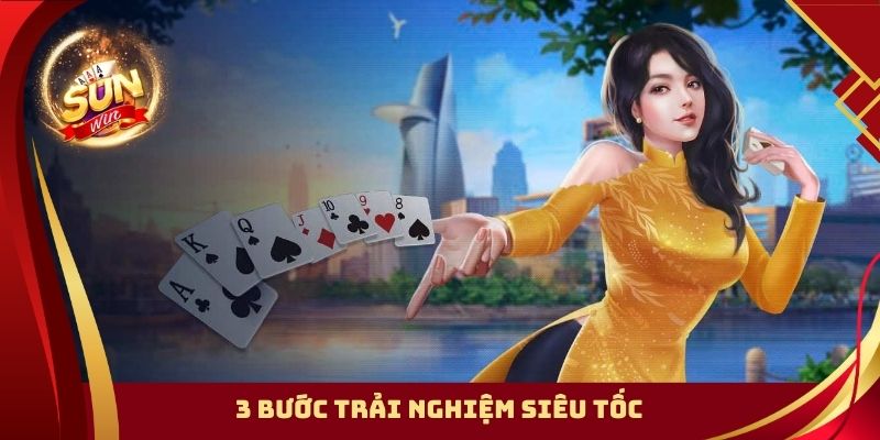 3 bước trải nghiệm siêu tốc