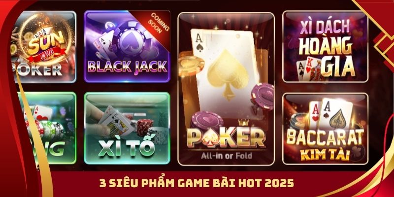 3 siêu phẩm game bài hot 2025