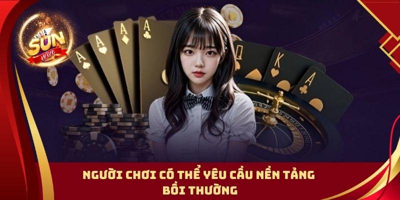 Người chơi có thể yêu cầu nền tảng bồi thường