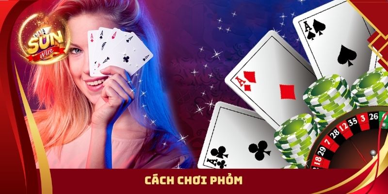 Cách Chơi Phỏm – Bí Quyết Giúp Bạn Làm Chủ Từng Ván Bài