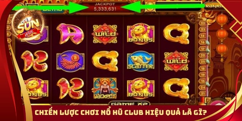 Chiến lược chơi nổ hũ Club hiệu quả là gì?