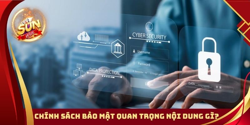 Chính sách bảo mật quan trọng nội dung gì?