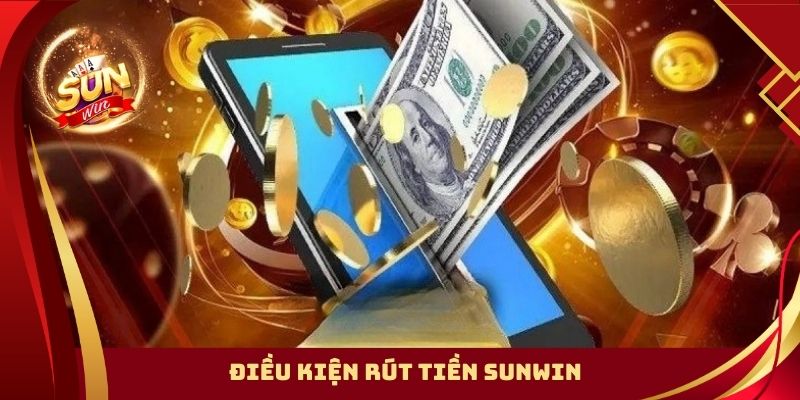 Điều kiện rút tiền SUNWIN