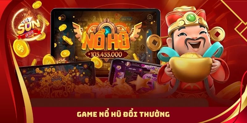 Top 5+ Game Nổ Hũ Đổi Thưởng Siêu Vui Không Thể Bỏ Qua