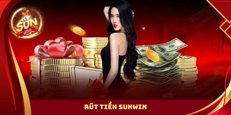 Rút Tiền SUNWIN | Cách Rút Thưởng Bài Bản Với 3 Phương Thức