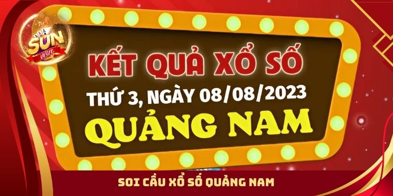 Hướng Dẫn Soi Cầu Xổ Số Quảng Nam Theo Cách Chuyên Gia