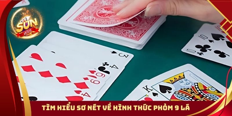 Tìm hiểu sơ nét về hình thức phỏm 9 lá