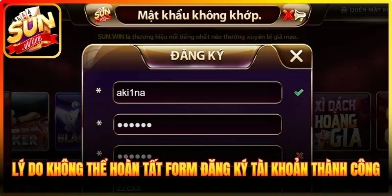 Lý do không thể hoàn tất form đăng ký tài khoản thành công