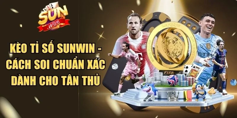 Kèo tỉ số Sunwin