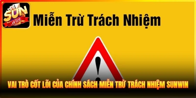 Vai trò cốt lõi của chính sách miễn trừ trách nhiệm Sunwin