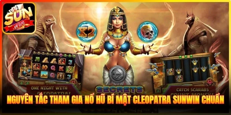 Nguyên tắc tham gia nổ hũ bí mật Cleopatra Sunwin chuẩn