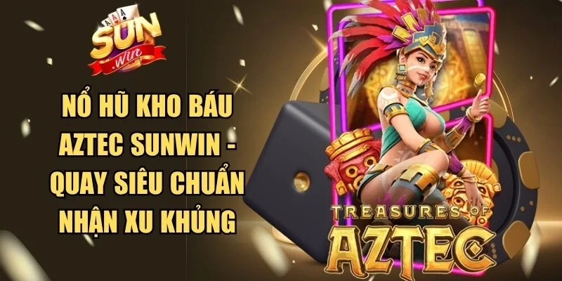 Nổ hũ Kho Báu Aztec Sunwin