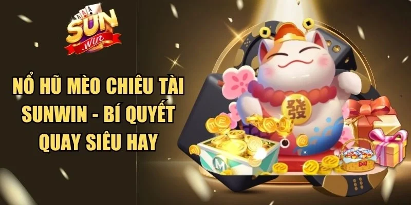 Nổ hũ mèo Chiêu Tài Sunwin