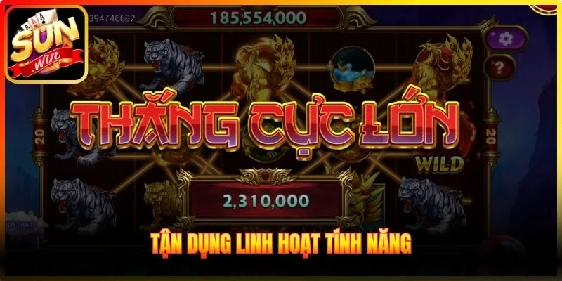 Tận dụng linh hoạt tính năng