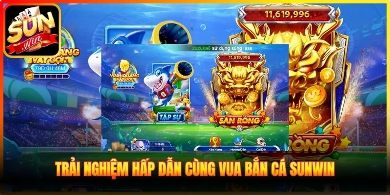 Trải nghiệm hấp dẫn cùng Vua Bắn Cá Sunwin