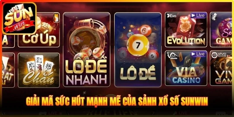 Giải mã sức hút mạnh mẽ của sảnh xổ số Sunwin